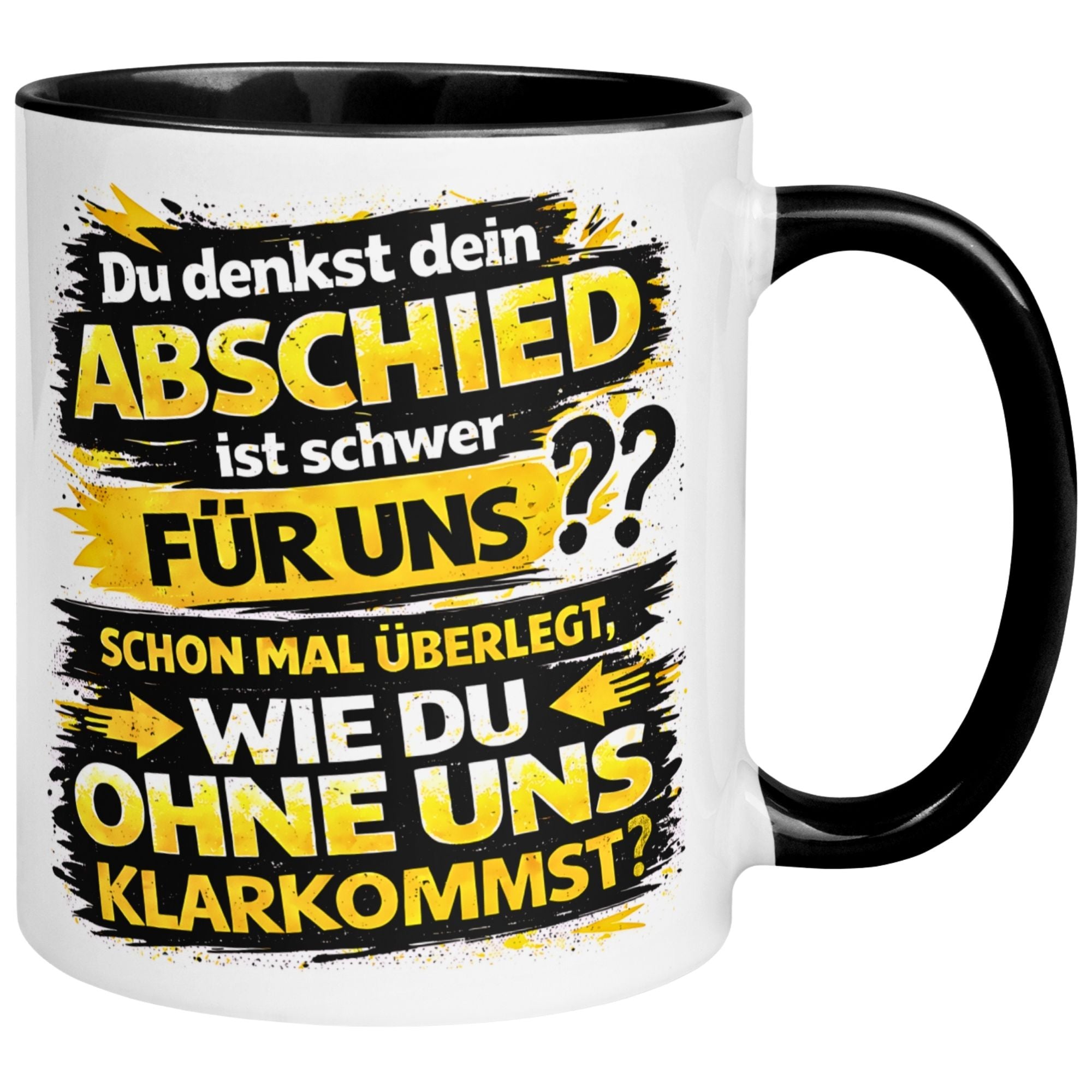 Tasse Abschied – „Du denkst DEIN Abschied ist schwer“ – Abschiedsgeschenk Kollege