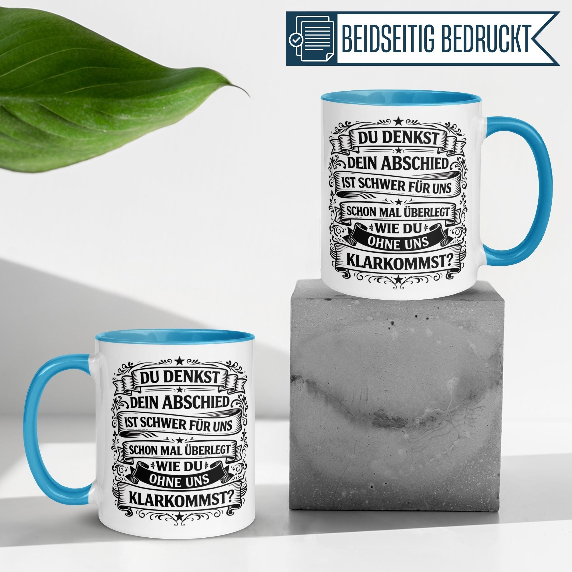 Tasse Abschied – „Du denkst DEIN Abschied ist schwer“ – Geschenk für Kollege