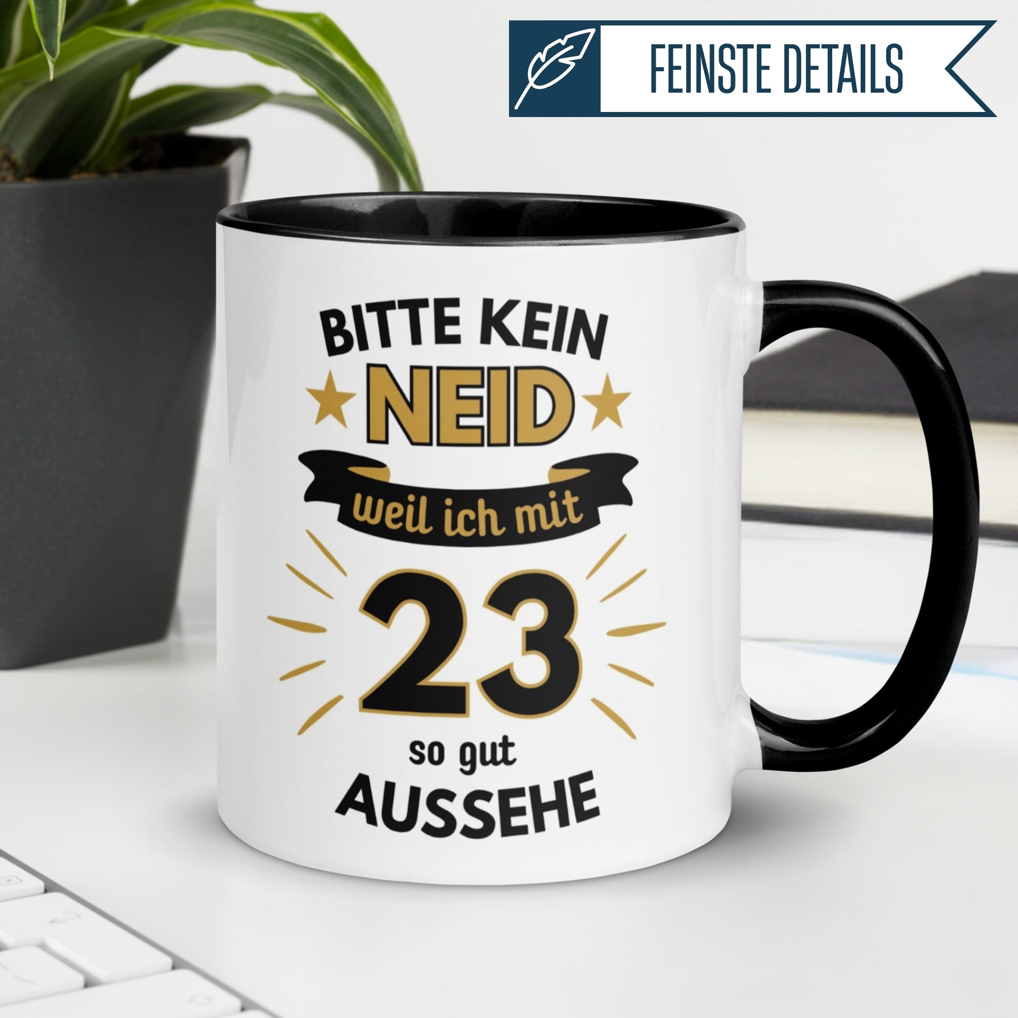 Tasse 23. Geburtstag | Humorvoll & Spruch | Bitte kein Neid – weil ich mit 23 so gut aussehe