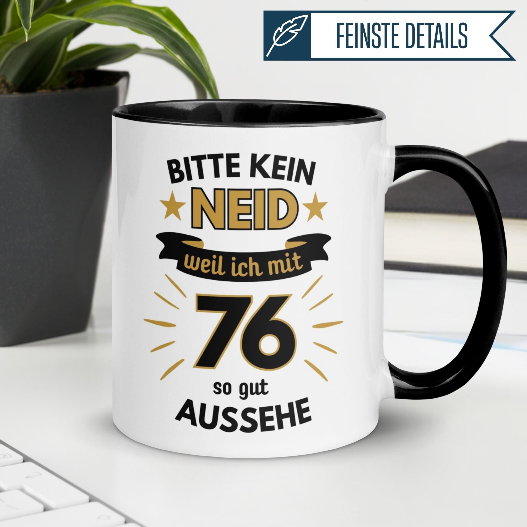 Humorvolle Tasse zum 76. Geburtstag mit Spruch: 'Bitte kein Neid – weil ich mit 76 so gut aussehe'.