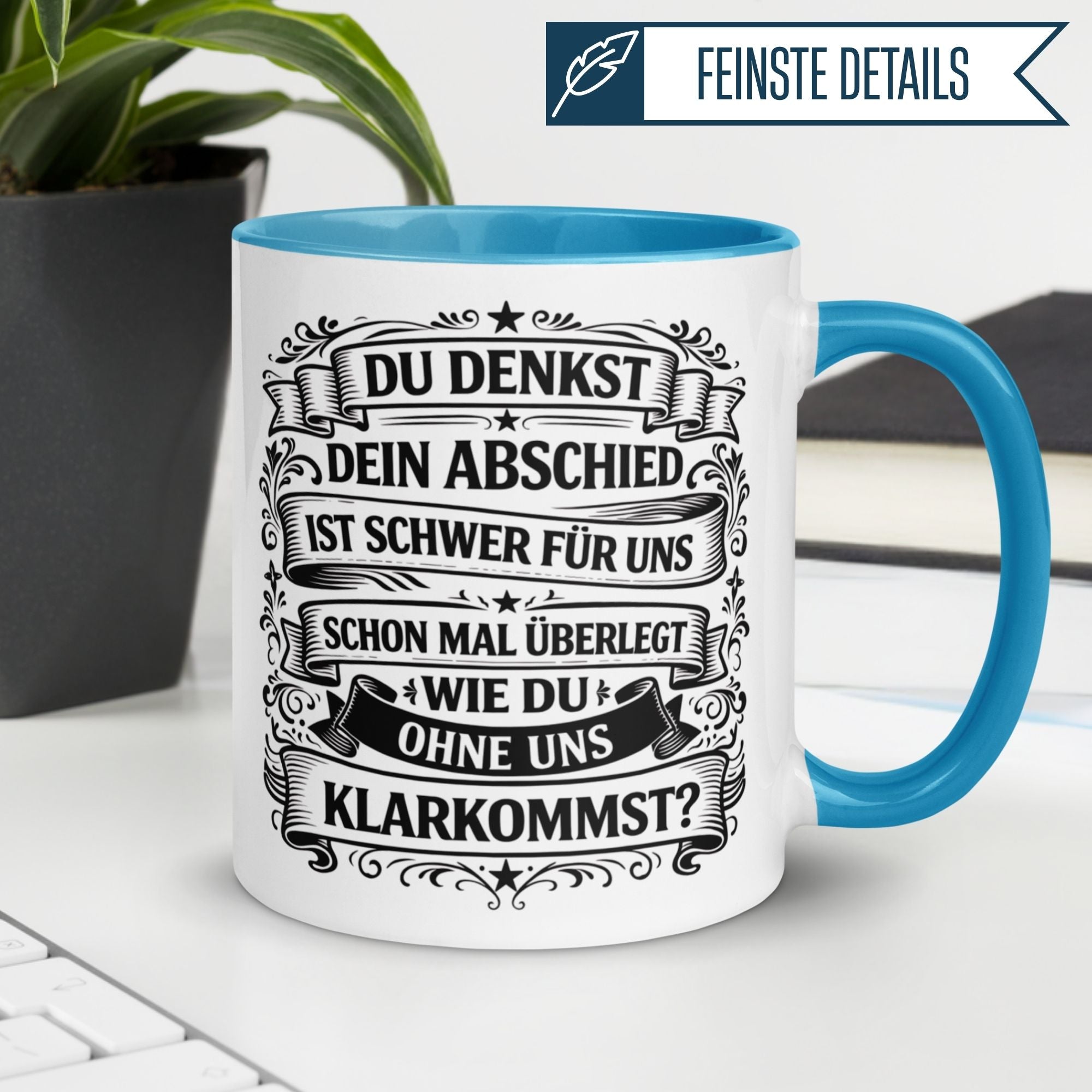Tasse Abschied – „Du denkst DEIN Abschied ist schwer“ – Geschenk für Kollege