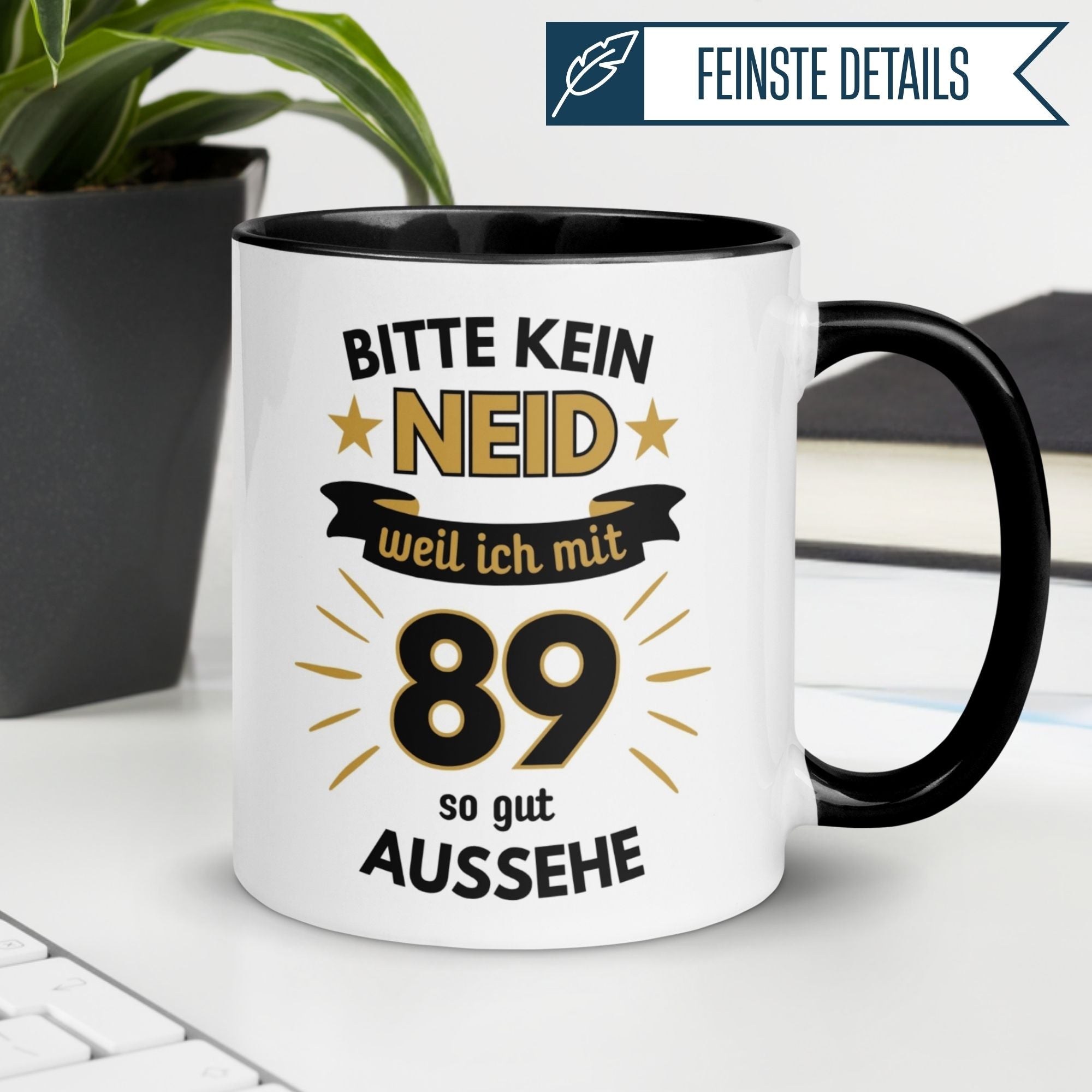 Humorous birthday mug for 89th birthday saying 'Bitte kein Neid, weil ich mit 89 so gut aussehe'.