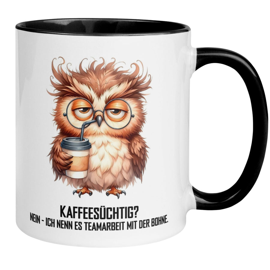 Tasse Eule | Kaffeesüchtig? Nein – ich nenn es Teamarbeit mit der Bohne