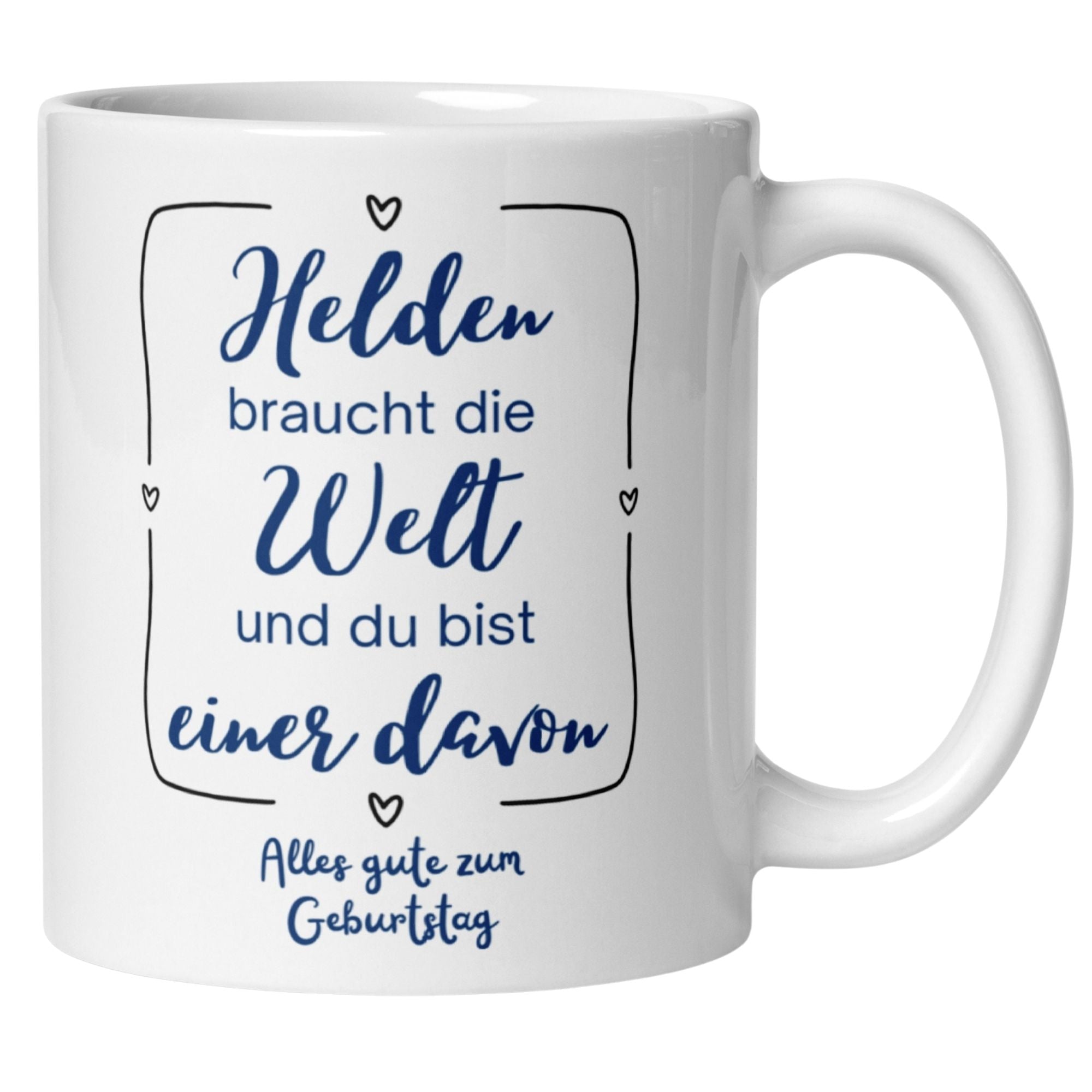 Tasse mit Spruch "Helden braucht die Welt; Alles gute zum Geburtstag" für Alltagshelden.