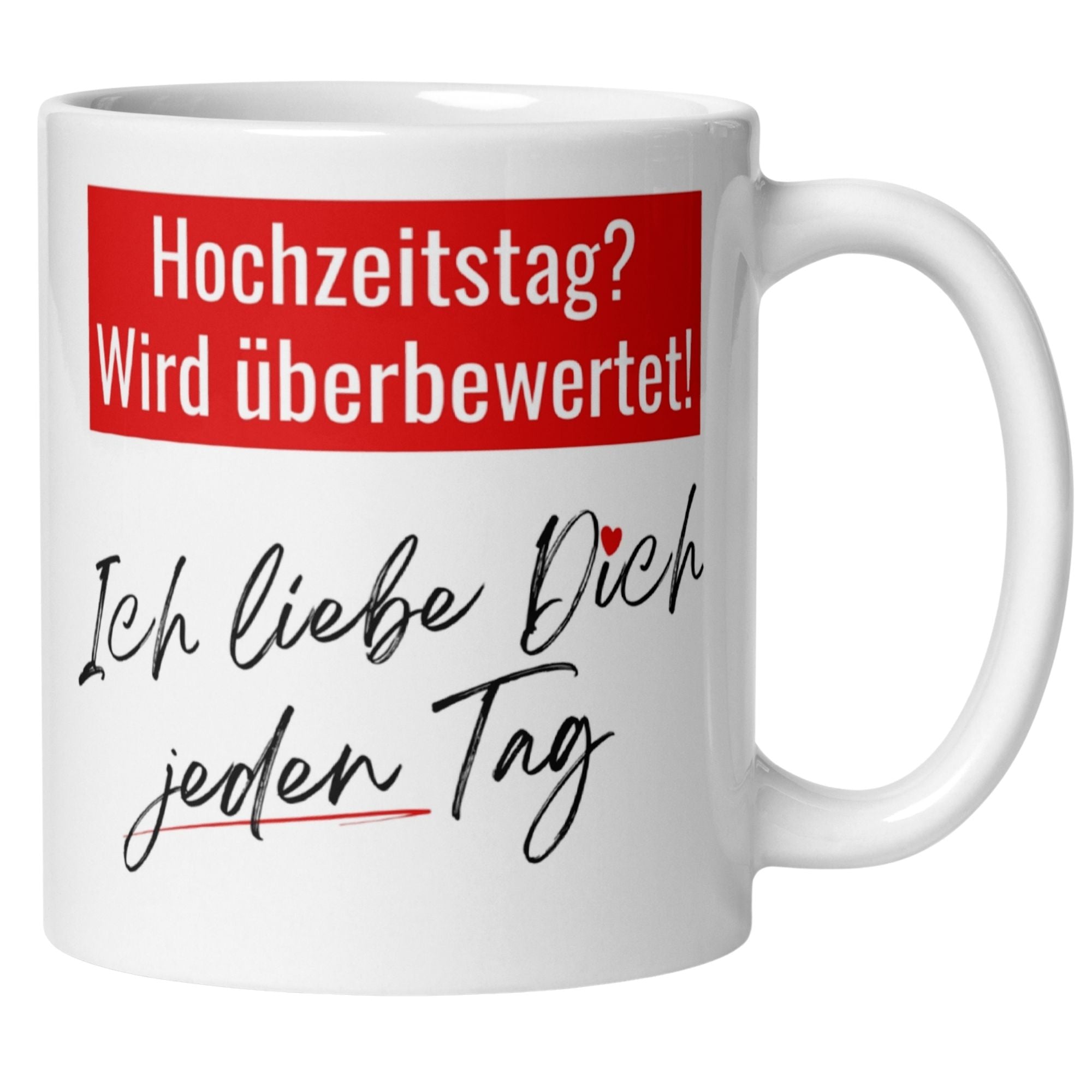 Weißer Kaffeebecher mit Spruch 'Hochzeitstag? Wird überbewertet! Ich liebe Dich jeden Tag.'