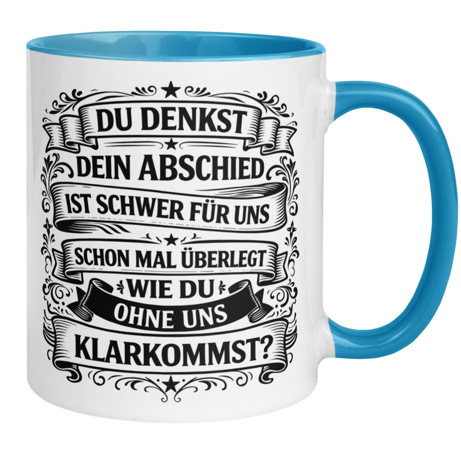 Tasse Abschied – „Du denkst DEIN Abschied ist schwer“ – Geschenk für Kollege