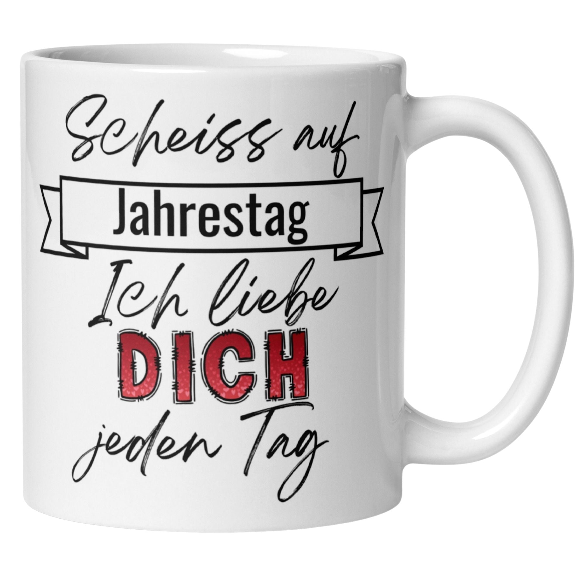 Momentals® Tasse mit Spruch "Scheiss auf Jahrestag - Ich liebe DICH jeden Tag" für echte Liebesbotschaften.