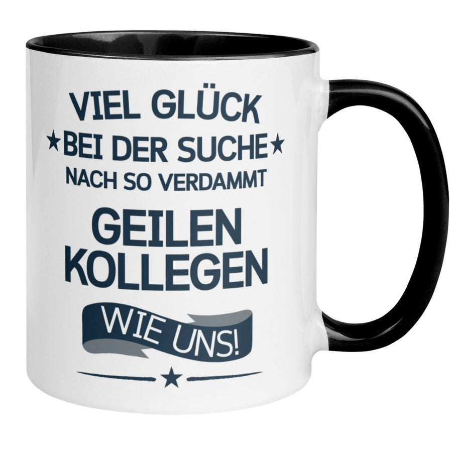 Tasse Kollege | Sterne & Spruch | Viel Glück bei der Suche nach so geilen Kollegen wie uns