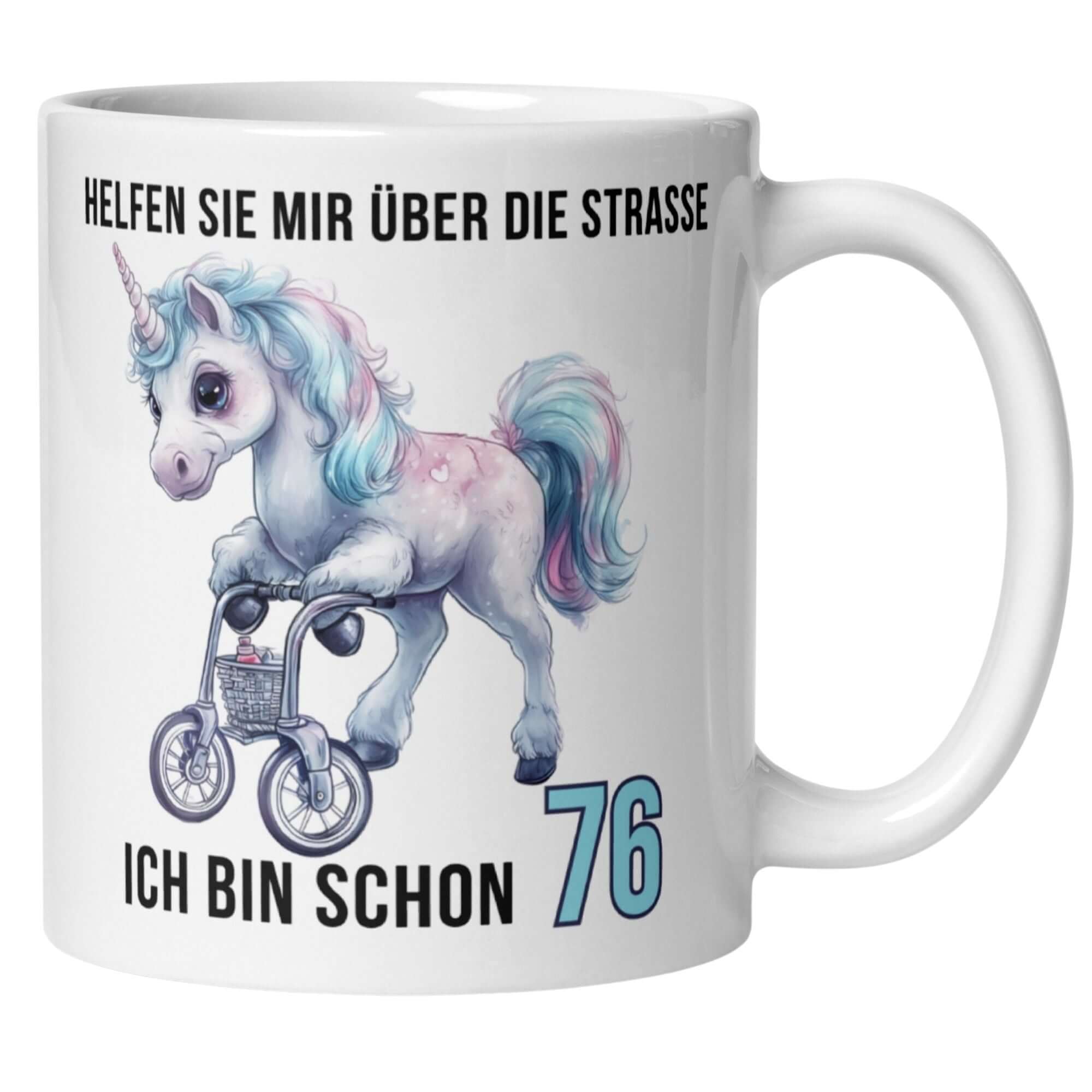 Lustige Tasse für den 76. Geburtstag mit Einhorn und Spruch "Helfen Sie mir über die Straße".