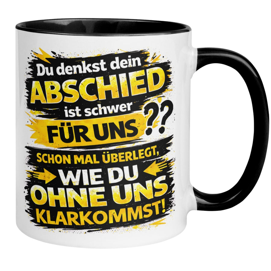 Tasse Abschied – „Du denkst DEIN Abschied ist schwer“ – Abschiedsgeschenk Kollege