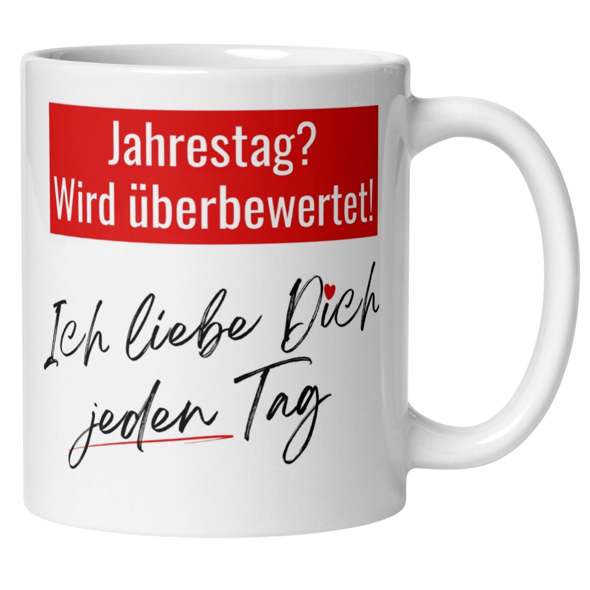 Momentals Tasse mit Spruch: "Jahrestag? Wird überbewertet! Ich liebe Dich jeden Tag" in rot und schwarz.