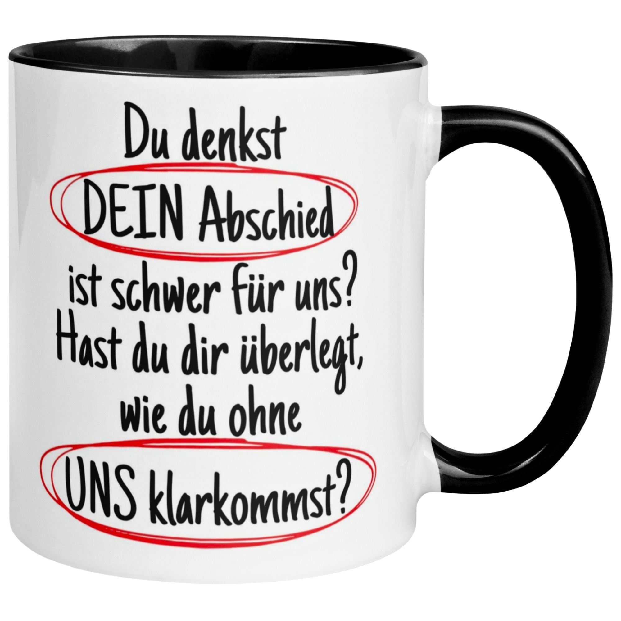 Tasse Abschied – „Du denkst DEIN Abschied ist schwer“ – Abschiedsgeschenk Kollegen