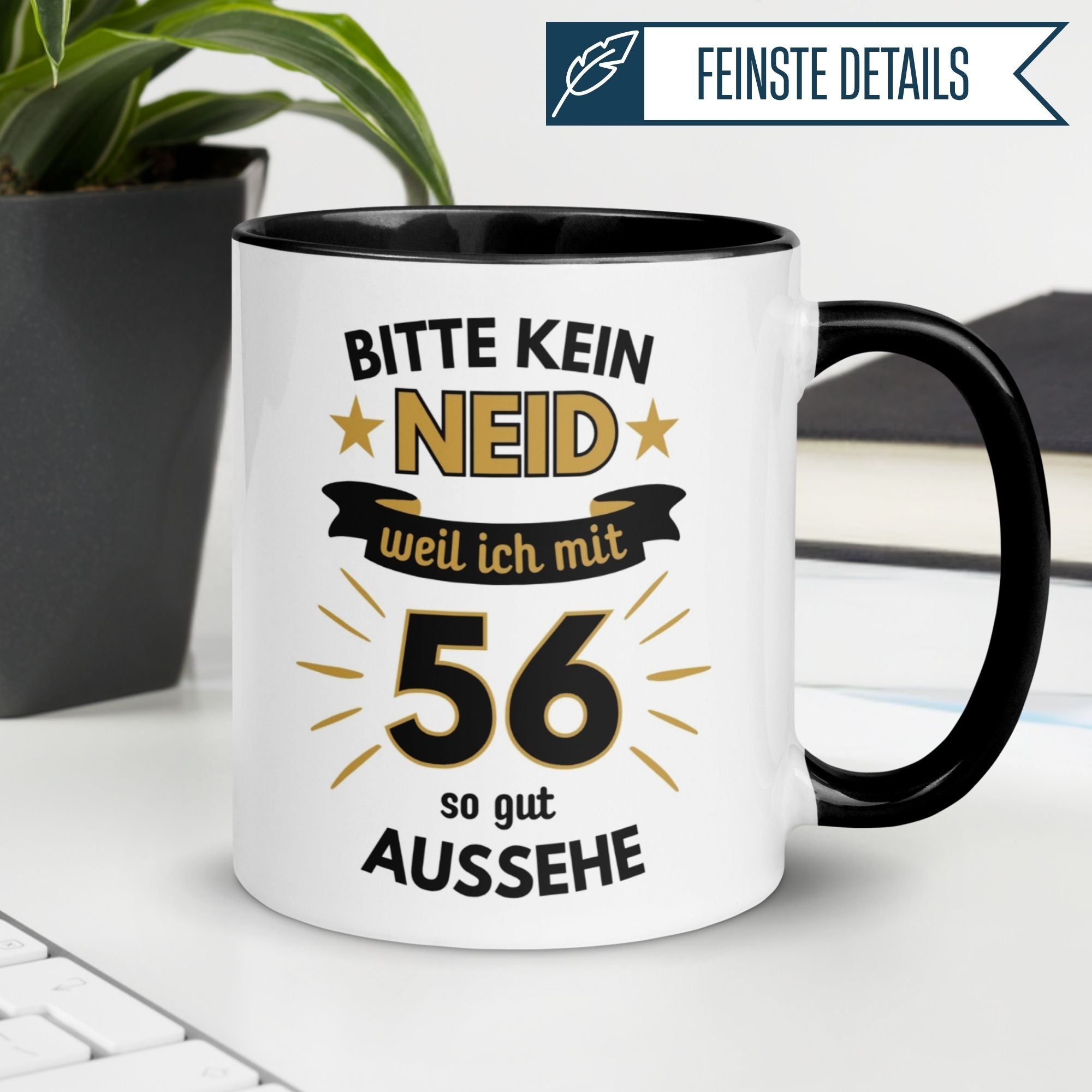 Humorvolle Tasse zum 56. Geburtstag mit Spruch: 'Bitte kein Neid – weil ich mit 56 so gut aussehe'.