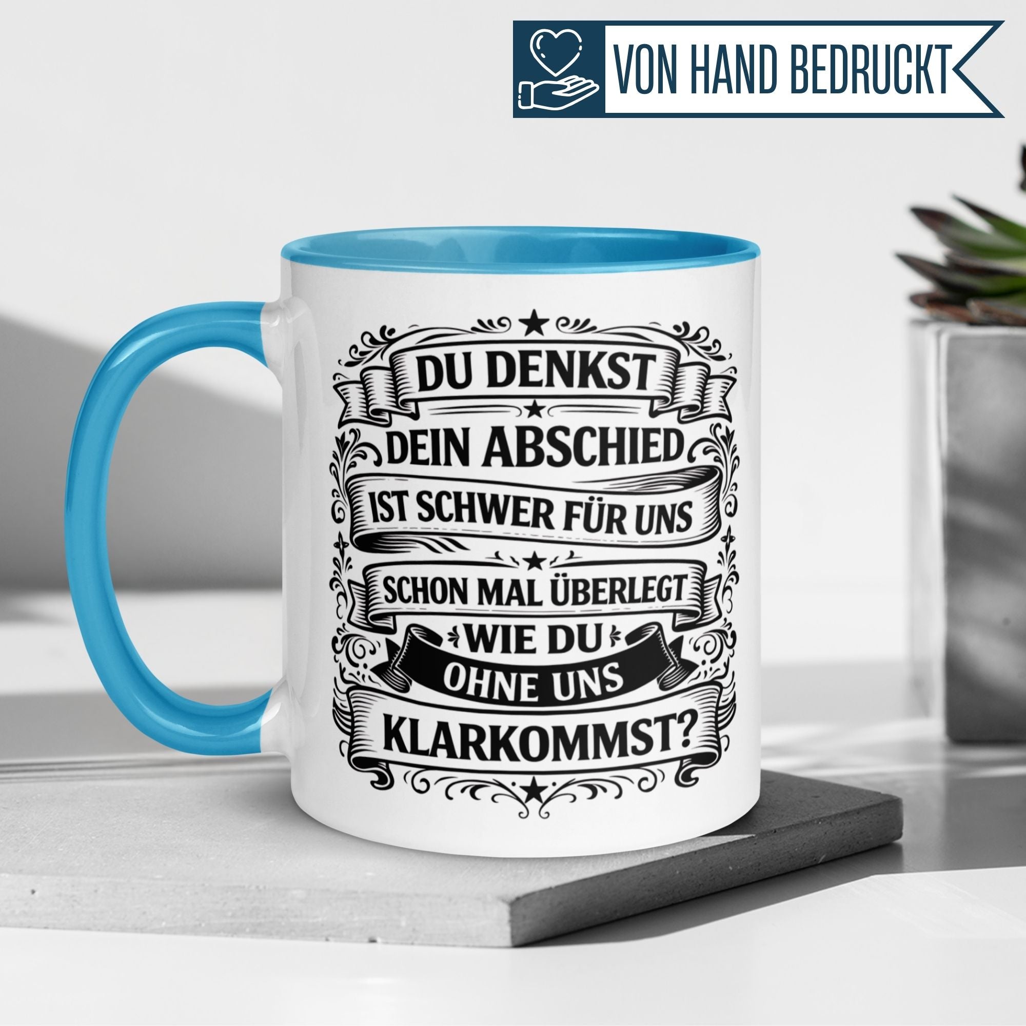 Tasse Abschied – „Du denkst DEIN Abschied ist schwer“ – Geschenk für Kollege