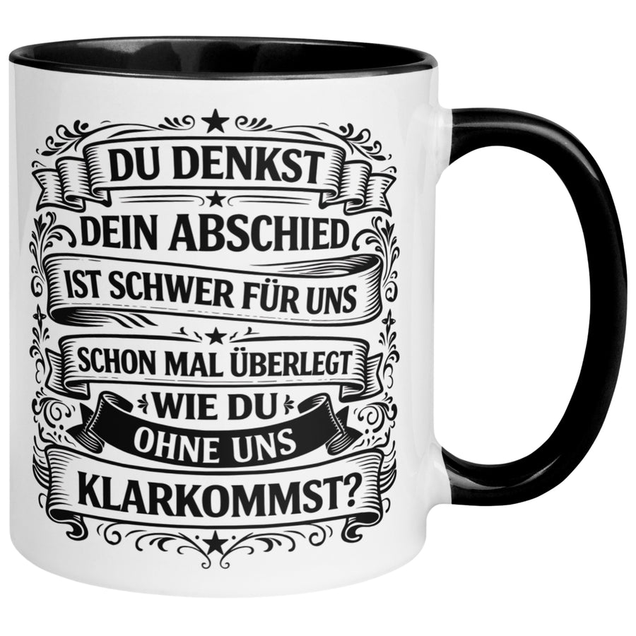 Tasse Abschied – „Du denkst DEIN Abschied ist schwer“ – Geschenk für Kollege