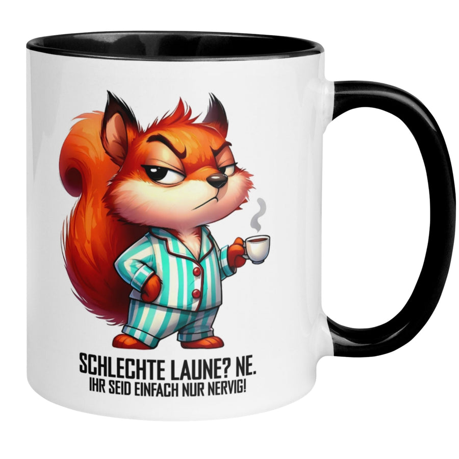 Tasse Morgenmuffel | Eichhörnchen & Spruch | Schlechte Laune? Ne! Ihr seid bloß alle nervig