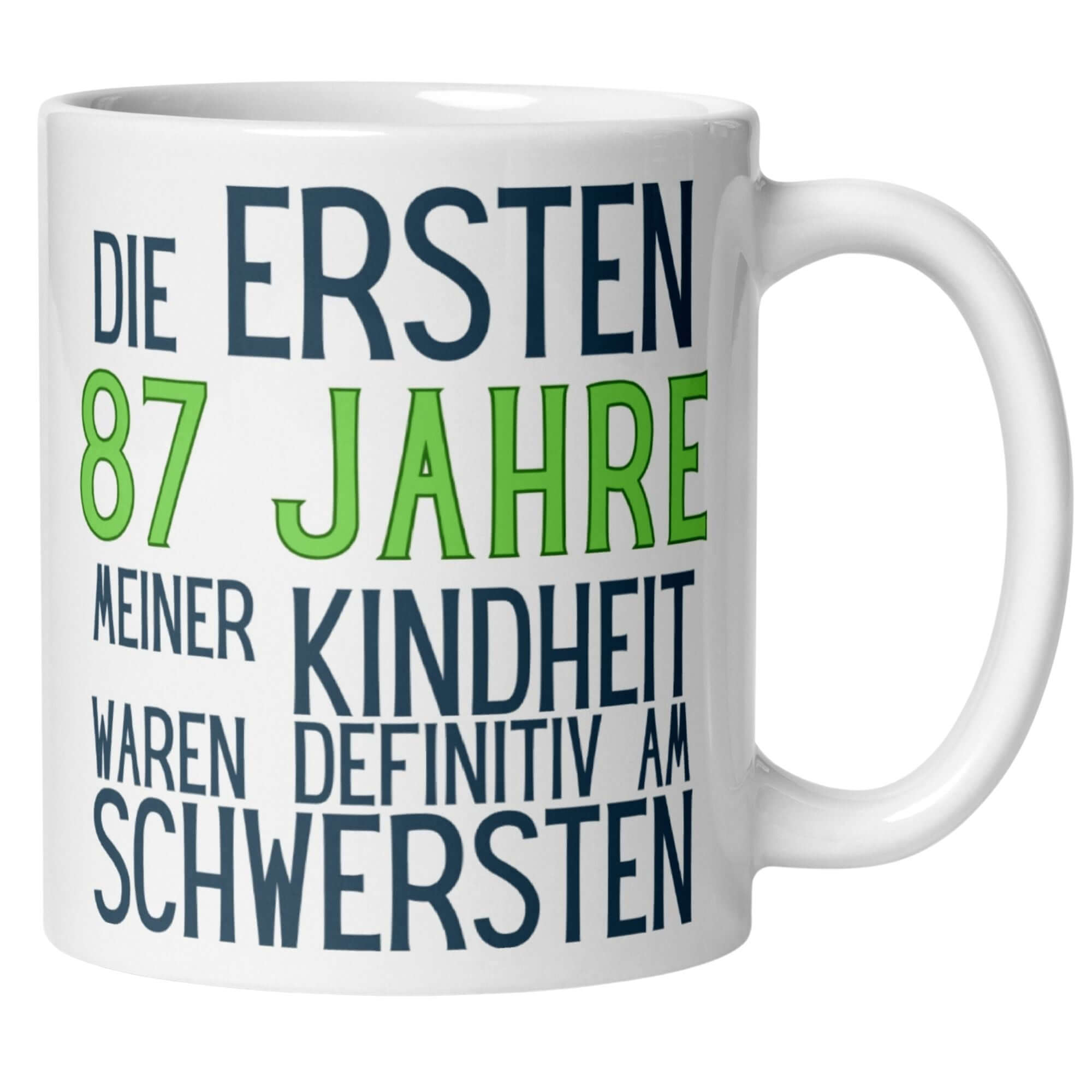 Tasse mit Spruch für den 87. Geburtstag: 'Die ersten 87 Jahre meiner Kindheit waren am schwierigsten'.