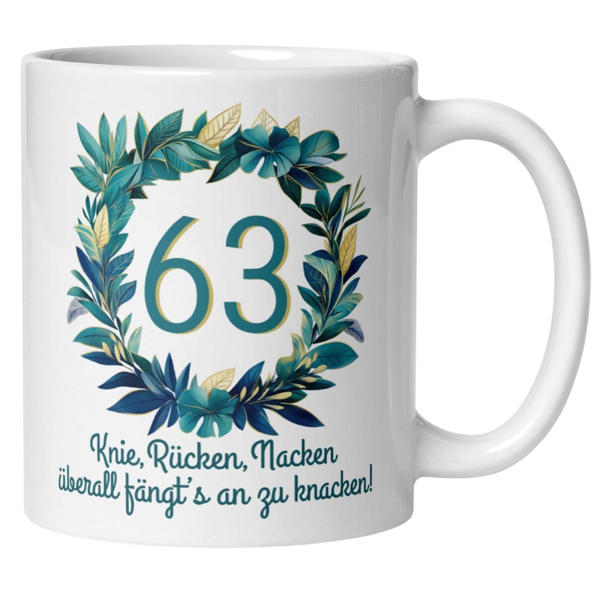 Witzige Tasse zum 63. Geburtstag mit Blumenkranz und Spruch über Knie, Rücken, Nacken.